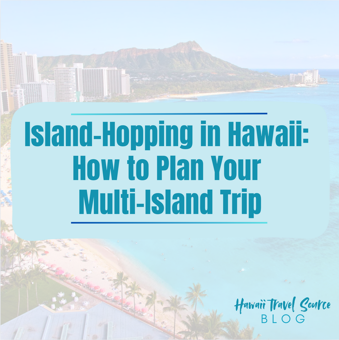 Island-Hopping in Hawaii: How to Plan Your Multi-Island Trip